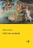 A-B-C der Aesthetik di Albert Grün edito da Vero Verlag