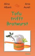 Tofu trifft Bratwurst di Alina Alberti, Arne Aureli edito da Books on Demand