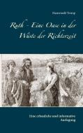 Ruth - Eine Oase in der Wüste der Richterzeit di Hansruedi Tremp edito da Books on Demand
