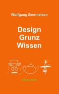Design Grunz Wissen di Wolfgang Brenneisen edito da Books on Demand