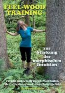 Das feel-wood-Training zur Stärkung der morphischen Intuition di Johanna Kanzian edito da Books on Demand