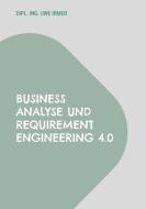 Business Analyse und Requirement Engineering 4.0 di Dipl. Ing. Uwe Irmer edito da Books on Demand