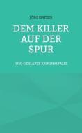 Dem Killer auf der Spur di Jörg Spitzer edito da Books on Demand