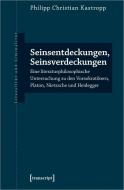 Seinsentdeckungen, Seinsverdeckungen di Philipp Christian Kastropp edito da Transcript Verlag