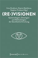 (Re-)Visionen - Epistemologien, Ontologien und Methodologien der Geschlechterforschung edito da Transcript Verlag