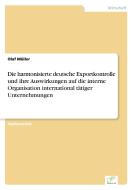Die harmonisierte deutsche Exportkontrolle und ihre Auswirkungen auf die interne Organisation international tätiger Unte di Olaf Müller edito da Diplom.de