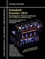 Autodesk Inventor 2012 - Grundlagen in Theorie und Praxis di Christian Schlieder edito da Books on Demand