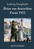 Reise zur deutschen Front 1915 di Ludwig Ganghofer edito da Hofenberg