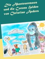 Die Abenteuermaus und die CORONA Helden di Christian Anders edito da Verlag Elke Straube
