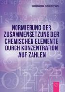 Normierung Der Zusammensetzung Der Chemischen Elemente Durch Konzentration Auf Zahlen (german Edition) di Grigori Grabovoi edito da Jelezky Publishing Ug