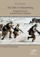 Die USA im Vietnamkrieg. Kriegsverbrechen amerikanischer Soldaten di Erik Fischer edito da Diplomica Verlag