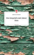 Ein Gespräch mit (dem) Sinn. Life is a Story - story.one di Katharina Schmauder edito da story.one publishing