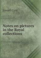 Notes On Pictures In The Royal Collections di Lionel Cust edito da Book On Demand Ltd.