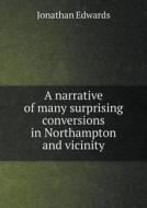 A Narrative Of Many Surprising Conversions In Northampton And Vicinity di Jonathan edito da Book On Demand Ltd.