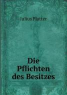 Die Pflichten Des Besitzes di Julius Platter edito da Book On Demand Ltd.