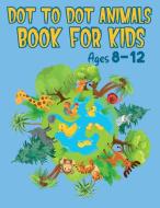 Dot to Dot Book Animals for Kids Ages 8-12: Over 70 Challenging and Fun Dot to Dot Puzzles Connect The Dots Activity Books with Cute Animals di Tommy Harold Bond edito da KENDALL HUNT PUB CO
