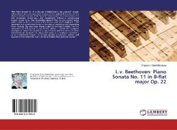 L.v. Beethoven: Piano Sonata No. 11 in B-flat major Op. 22 di Chanakan Chaikittiwatana edito da LAP Lambert Academic Publishing
