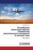 Kolebaniq konstruktiwnyh älementow letatel'nogo apparata w potoke gaza di Usmonov B. Sh. edito da LAP LAMBERT Academic Publishing