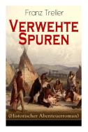 Verwehte Spuren (historischer Abenteuerroman) di Franz Treller edito da E-artnow