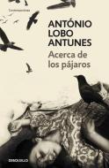 Acerca de los pájaros di António Lobo Antunes edito da Debolsillo