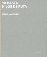 Teresa Margolles: YA Basta Hijos de Puta di Teresa Margolles edito da SILVANA EDITORIALE