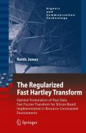 The Regularized Fast Hartley Transform: Optimal Formulation of Real-Data Fast Fourier Transform for Silicon-Based Implem di Keith Jones edito da SPRINGER NATURE