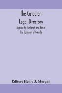 The Canadian Legal Directory : A Guide T di HENRY J. MORGAN edito da Lightning Source Uk Ltd