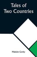 Tales of Two Countries di Maksim Gorky edito da Alpha Editions