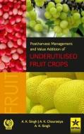 Postharvest Management and Value Addition of Underutilised Fruit Crops di A. K. Singh edito da DAYA PUB HOUSE