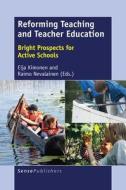 Reforming Teaching and Teacher Education: Bright Prospects for Active Schools edito da SENSE PUBL