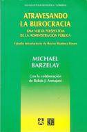 Atravesando La Burocracia: Una Nueva Perspectiva de La Administracion Publica di Barry Bozeman, Michael Barzelay edito da Fondo de Cultura Economica USA