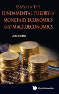 Essays in the Fundamental Theory of Monetary Economics and Macroeconomics di John Smithin edito da World Scientific Publishing Company