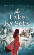 The Lake Still Sobs di Marie Havard edito da Marie Havard