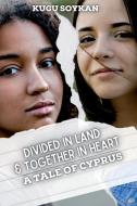 Divided in Land But Together in Heart di Kugu Soykan edito da Story Share, Inc.