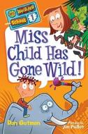 Miss Child Has Gone Wild! di Dan Gutman edito da HARPERCOLLINS