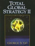 Total Global Strategy di George S. Yip edito da Pearson Education (us)