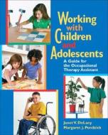 Working with Children and Adolescents: A Guide for the Occupational Therapy Assistant di Janet V. DeLany, Margaret J. Pendzick edito da Pearson Prentice Hall