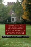 Instructing and Mentoring the African American College Student: Strategies for Success in Higher Education di Louis B. Gallien, Marshalita S. Peterson edito da Allyn & Bacon