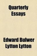 Quarterly Essays di Edward Bulwer Lytton Lytton edito da General Books Llc