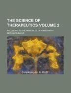 The Science Of Therapeutics (volume 2); According To The Principles Of Homeopathy di Bernhard Baehr edito da General Books Llc