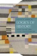 Logics of History: Social Theory and Social Transformation di William Hamilton Sewell edito da University of Chicago Press