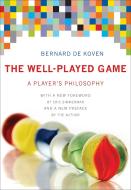 The Well-Played Game - A Player`s Philosophy di Bernard de Koven edito da MIT Press