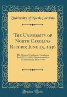 The University of North Carolina Record; June 25, 1936: The General Catalogue; Catalogue Issue 1935-1936; Announcements for the Session 1936-1937 (Cla di University Of North Carolina edito da Forgotten Books