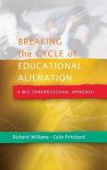 Breaking the Cycle of Educational Alienation: A Multiprofessional Approach di Richard Williams edito da McGraw-Hill Education