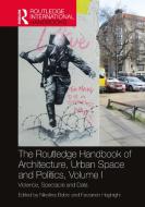 The Routledge Handbook Of Architecture, Urban Space And Politics, Volume I edito da Taylor & Francis Ltd