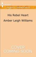 His Rebel Heart di Amber Leigh Williams edito da Harlequin