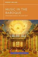 Music in the Baroque di Wendy Heller edito da W W NORTON & CO