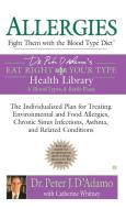 Allergies: Fight Them with the Blood Type Diet: The Individualized Plan for Treating Environmental and Food Allergies, C di Peter J. D'Adamo, Catherine Whitney edito da BERKLEY BOOKS