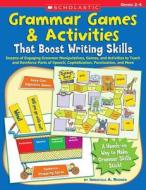 Grammar Games & Activities That Boost Writing Skills: Dozens of Engaging Grammar Manipulatives, Games, and Activities to Teach and Reinforce Parts of di Immacula A. Rhodes edito da Scholastic Teaching Resources