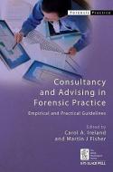 Consultancy and Advising in Forensic Practice di Carol A. Ireland edito da Wiley-Blackwell